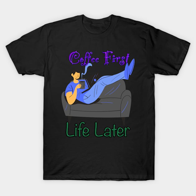 Funny coffee quoteT-Shirt mug coffee mug apparel hoodie sticker gift coffee first life later T-Shirt by LovinLife